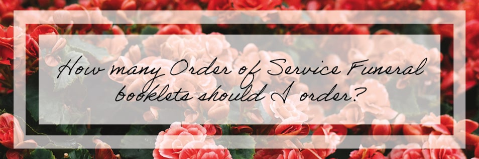 How many Order of Service Funeral booklets should I order?